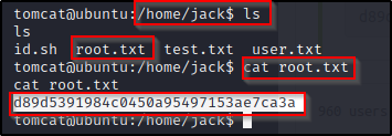 tomca taubuntu home/ jack$ 
Is 
id.sh root. txt test. txt 
tomcataubuntu : /home/ jack$ 
cat root. txt 
Is 
user. txt 
Cat root.txt 
