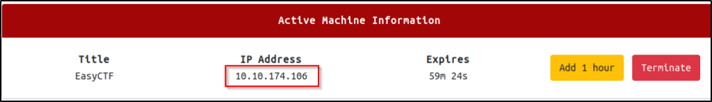 Active Machine Information 
Title 
EasyCTF 
IP Address 
10.10.174.106 
Expires 
Add 1 hour 
59m 24s 