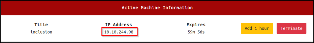 Active Machine Information 
Title 
inclusion 
Address 
IP 
10.10. 244.98 
Expires 
Add 1 hour 
59m 56s 
Terminate 