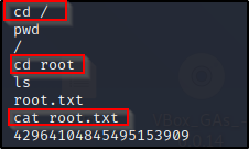 cd / 
pwd 
d root 
root. txt 
cat root. txt 
42964104845495153909 