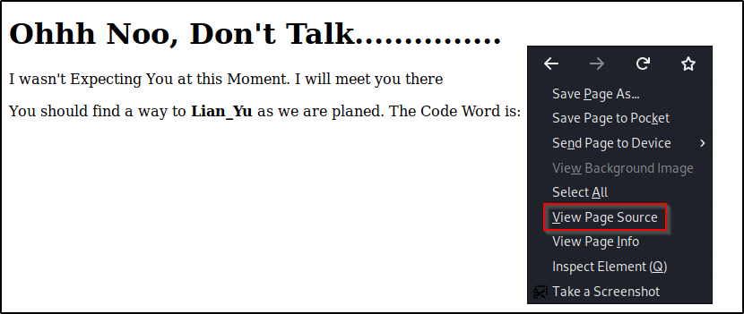 Ohhh Noo, Don't Talk 
I wasn't Expecting You at this Moment. I will meet you there 
You should find a way to Lian_Yu as we are planed. The Code Word is: 
Save page As... 
Save Page to Pocket 
Send Page to Device 
View Background Image 
Select All 
Yiew Page Source 
View Page Info 
Inspect Element (Q) 
Take a Screenshot 